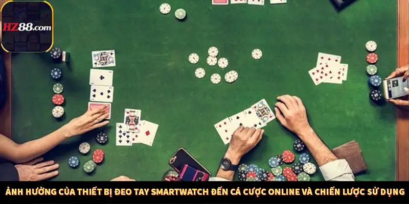 Ảnh hưởng của thiết bị đeo tay Smartwatch đến cá cược online và chiến lược sử dụng
