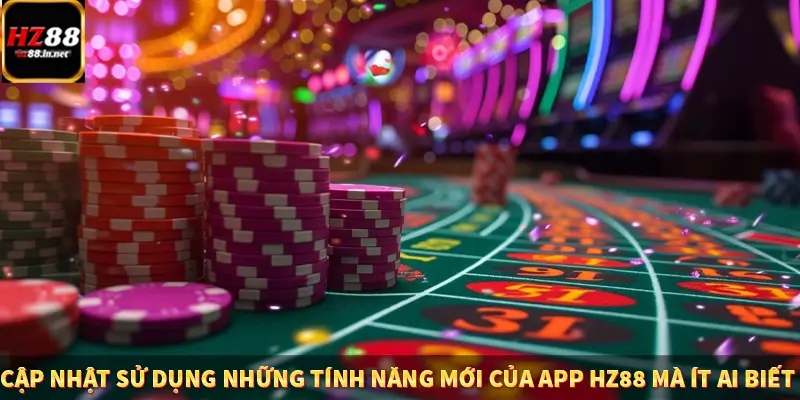 Cập nhật sử dụng những tính năng mới của app HZ88 mà ít ai biết