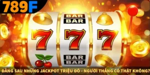 Đằng Sau Những Jackpot Triệu Đô - Người Thắng Có Thật Không?