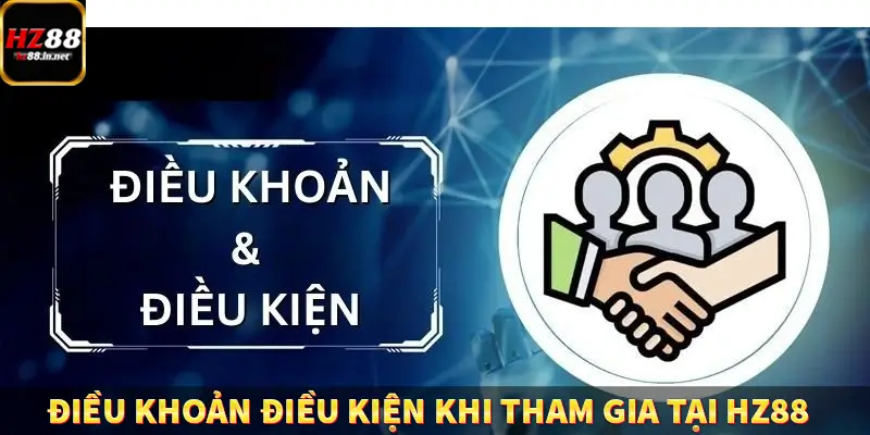 Điều Khoản Điều Kiện HZ88 Cực Kỳ Chi Tiết Và Rõ Ràng 5 Điều khoản điều kiện khi tham gia tại HZ88