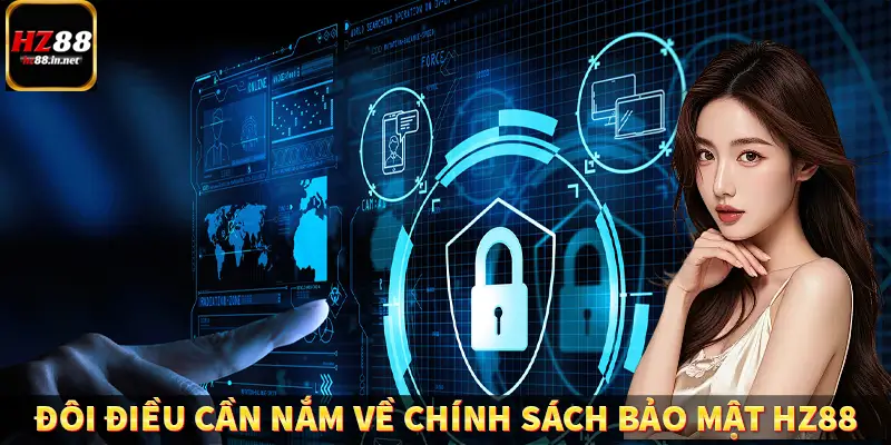 Chính Sách Bảo Mật HZ88 - Cam Kết An Ninh Dữ Liệu Người Dùng 4 Đôi điều cần nắm về chính sách bảo mật HZ88