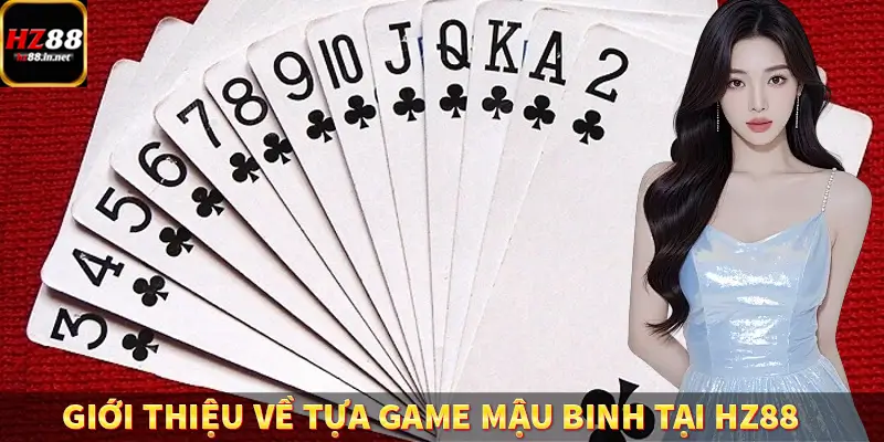 Tiến Lên Miền Nam - Game Bài Đẳng Cấp Tại Trang Chủ HZ88 9 Giới thiệu về tựa game mậu binh tại HZ88