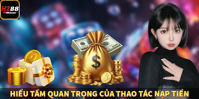 Hiểu được tầm quan trọng của thao tác nạp tiền