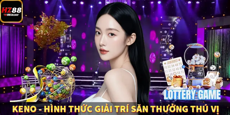 Keno – Hình Thức Giải Trí Săn Thưởng Thú Vị Tại HZ88