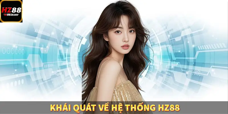 Game Bài Mới Nổi Xu Hướng Cá Cược 2025 11 Khái quát về hệ thống HZ88