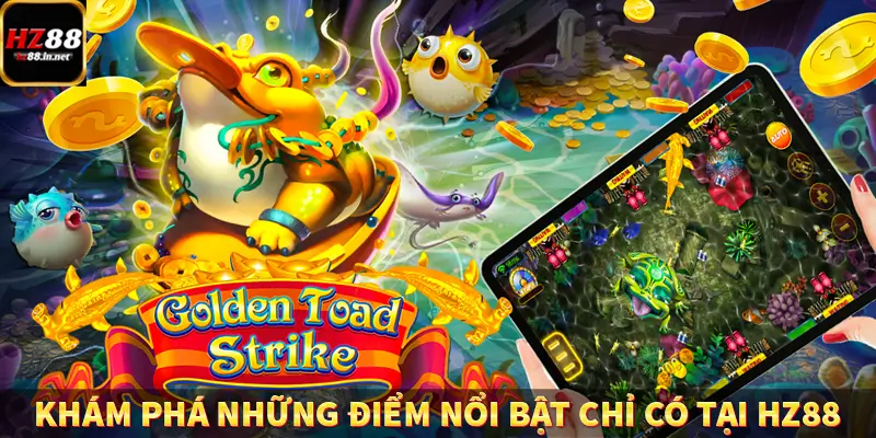 Khám phá những điểm nổi bật chỉ có tại HZ88