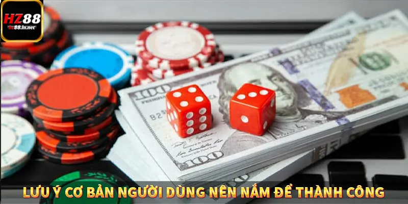 Lưu ý cơ bản người dùng nên nắm để thành công