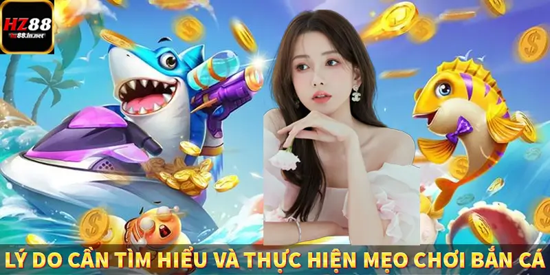 Lý do cần tìm hiểu và thực hiện mẹo chơi bắn cá