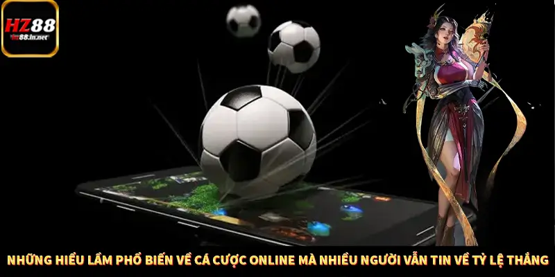 Những hiểu lầm phổ biến về cá cược online mà nhiều người vẫn tin về tỷ lệ thắng