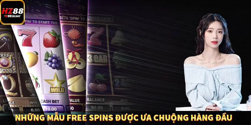 Những mẫu Free Spins được ưa chuộng hàng đầu