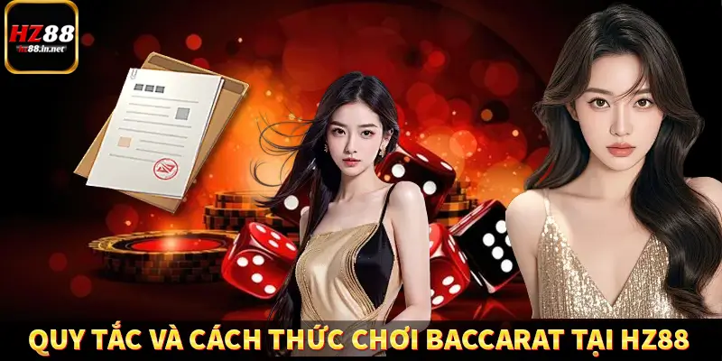 Quy tắc và cách thức chơi Baccarat tại HZ88