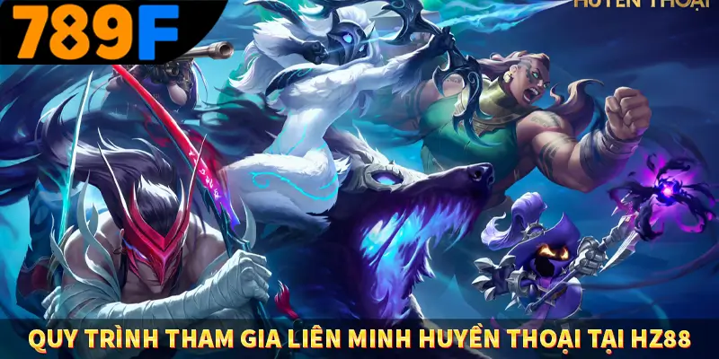 Quy trình tham gia liên minh huyền thoại tại HZ88