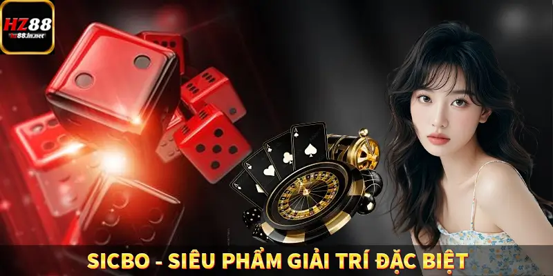 Sicbo - Siêu Phẩm Giải Trí Đặc Biệt