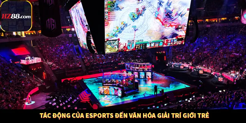 Tác động của eSports đến văn hóa giải trí giới trẻ
