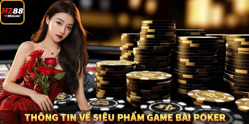 Thông tin về siêu phẩm game bài Poker