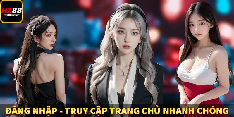 Đăng Nhập – Truy Cập Trang Chủ Nhanh Chóng Tại HZ88