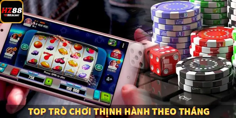 Top trò chơi thịnh hành theo tháng