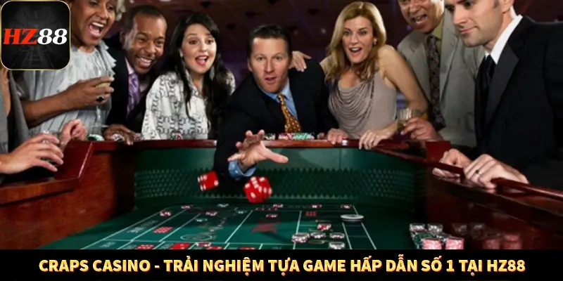 Craps Casino – Trải Nghiệm Tựa Game Hấp Dẫn Số 1 Tại HZ88