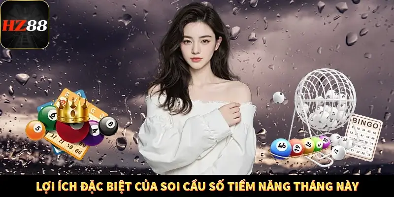 Lợi ích đặc biệt của soi cầu số tiềm năng tháng này