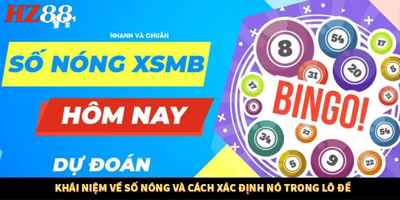 Game Bài Mới Nổi Xu Hướng Cá Cược 2025 11 Khái niệm về số nóng và cách xác định nó trong lô đề