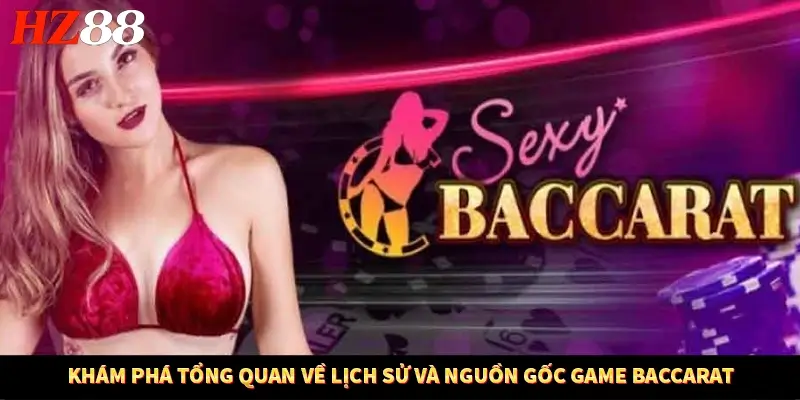 Khám Phá Tổng Quan Về Lịch Sử Và Nguồn Gốc Game Baccarat