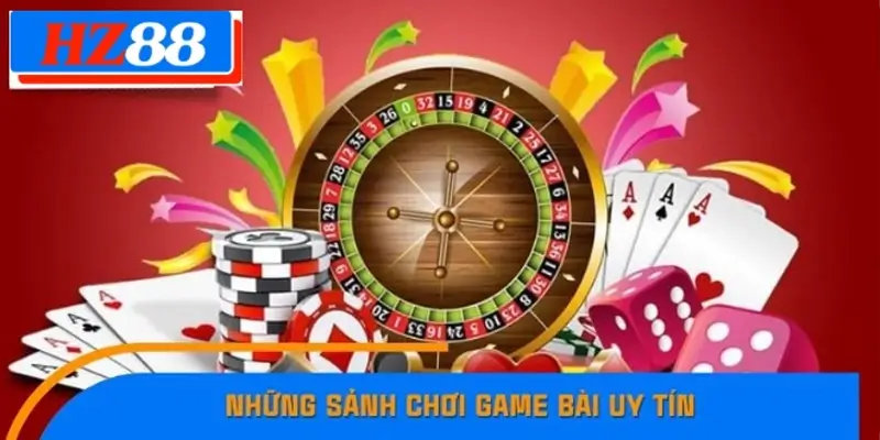 Những sảnh chơi game bài với đầy sự uy tín