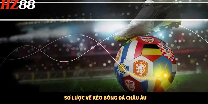 Sơ lược về kèo bóng đá châu Âu