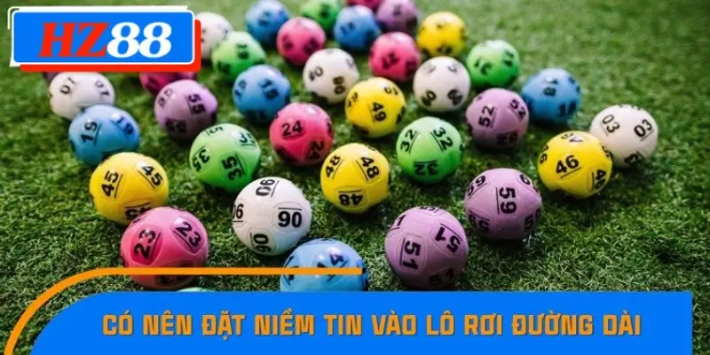 Thành viên có nên tin vào lô rơi đường dài không?